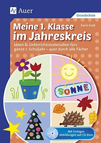 Meine 1. Klasse im Jahreskreis: Ideen & Unterrichtsmaterialien fürs ganze 1. Schuljahr - quer durch alle Fächer