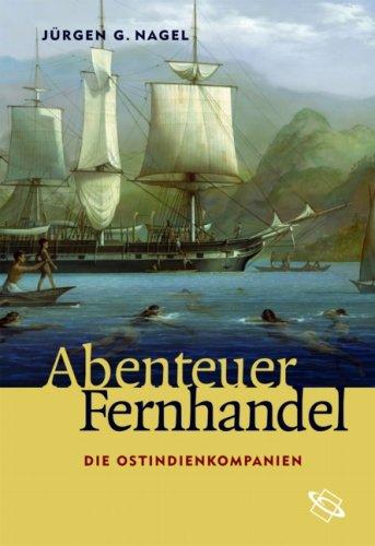 Abenteuer Fernhandel. Die Ostindienkompanien