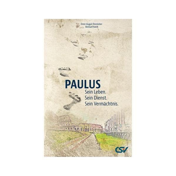 Paulus - Sein Leben. Sein Dienst. Sein Vermächtnis.