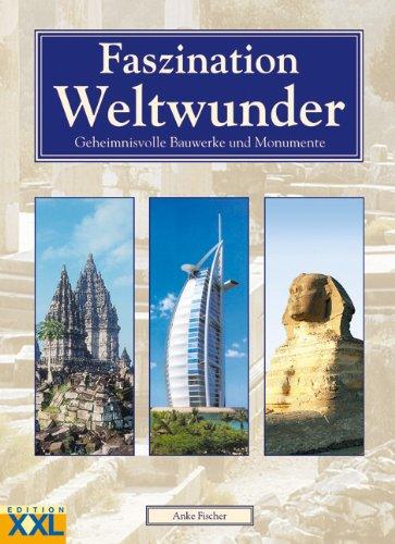 Faszination Weltwunder: Geheimnisvolle Bauwerke und Monumente