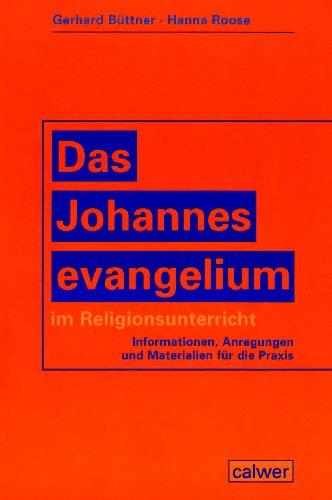 Das Johannesevangelium im Religionsunterricht: Informationen, Anregungen und Materialien für die Praxis