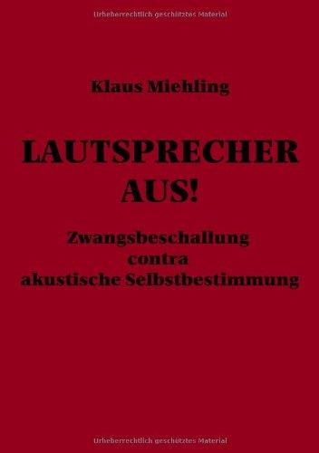 Lautsprecher aus!: Zwangsbeschallung contra akustische Selbstbestimmung