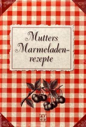 Mutters Marmeladenrezepte