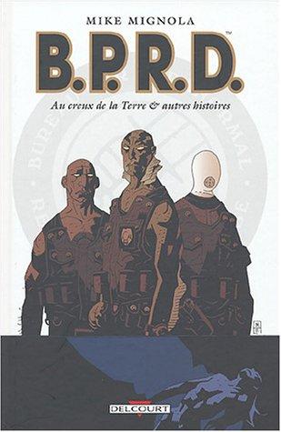 BPRD. Vol. 1. Au creux de la Terre : et autres histoires