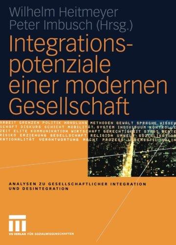 Integrationspotenziale einer modernen Gesellschaft (Analysen zu gesellschaftlicher Integration und Desintegration) (German Edition)