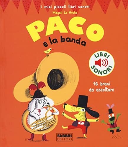 Paco e la banda. Ediz. a colori (I miei piccoli libri sonori)