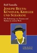 Joseph Beuys: Künstler, Krieger und Schamane: Die Bedeutung von Trauma und Mythos in seinem Werk