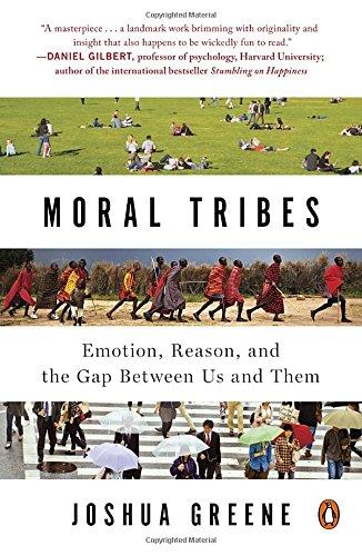 Moral Tribes: Emotion, Reason, and the Gap Between Us and Them