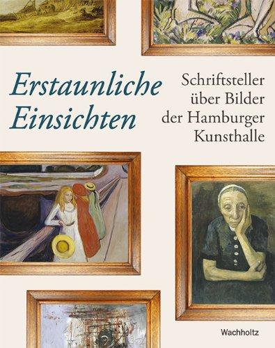 Erstaunliche Einsichten: Schriftsteller über Bilder in der Hamburger Kunsthalle