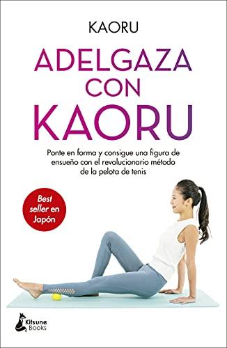 Adelgaza con Kaoru: Ponte en forma y consigue una figura de ensueño con el revolucionario método de la pelota de tenis (CIENCIAS SANITARIAS)