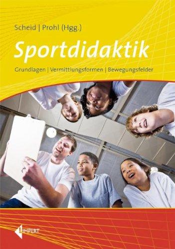 Sportdidaktik: Grundlagen - Vermittlungsformen - Bewegungsfelder