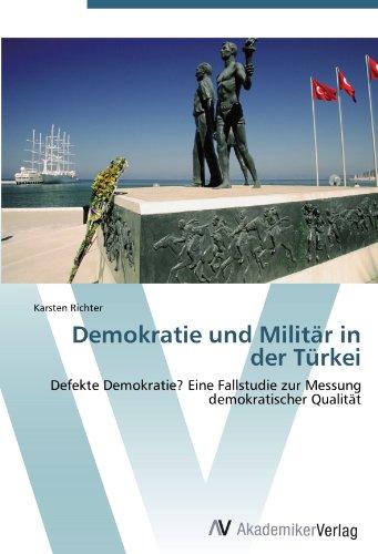 Demokratie und Militär in der Türkei: Defekte Demokratie? Eine Fallstudie zur Messung demokratischer Qualität