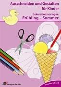 Dekorationsvorlagen zu Frühling - Sommer: Ausschneiden und Gestalten. 4-7 Jahre