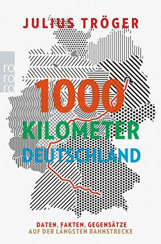 1000 Kilometer Deutschland: Daten, Fakten, Gegensätze auf der längsten Bahnstrecke