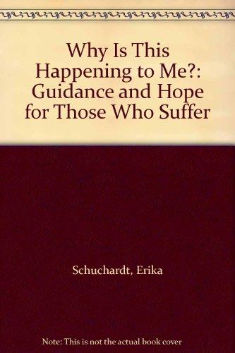 Why Is This Happening to Me?: Guidance and Hope for Those Who Suffer