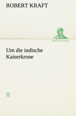 Um die indische Kaiserkrone II: II (TREDITION CLASSICS)