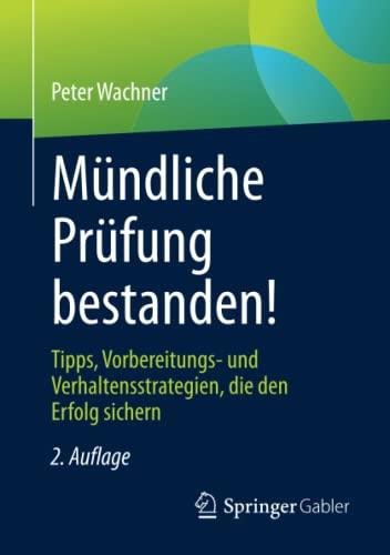 Mündliche Prüfung bestanden!: Tipps, Vorbereitungs- und Verhaltensstrategien, die den Erfolg sichern