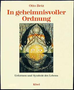 In geheimnisvoller Ordnung. Urformen und Symbole des Lebens