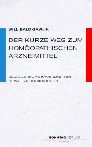 Der kurze Weg zum homöopathischen Arzneimittel. Diagnostische Kausalketten - Bewährte Indikationen