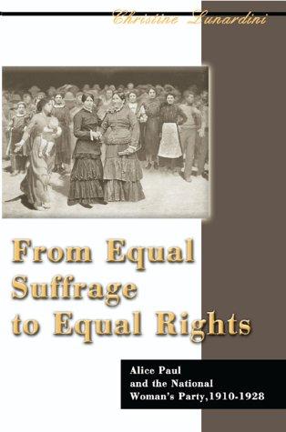 From Equal Suffrage to Equal Rights: Alice Paul and the National Woman's Party, 1910-1928 (American Social Experience)