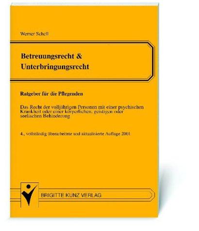 Betreuungsrecht & Unterbringungsrecht - Ratgeber für die Pflegenden: Das Recht der volljährigen Personen mit einer psychischen Krankheit oder einer körperlichen, geistigen oder seelischen Behinderung