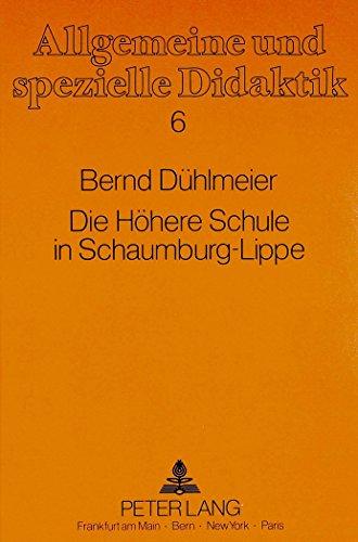 Die Höhere Schule in Schaumburg-Lippe: Von der Reformation bis zum Ende des Kaiserreiches (Allgemeine und spezielle Didaktik)