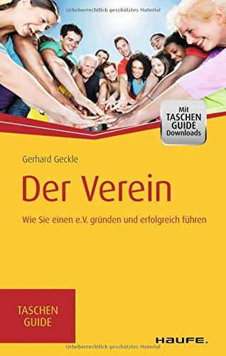 Der Verein: Wie Sie einen e.V. erfolgreich gründen und führen (Haufe TaschenGuide)