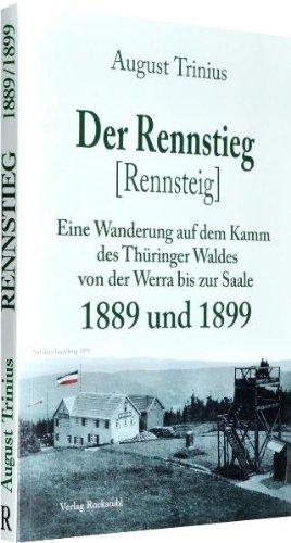 Der Rennstieg [Rennsteig] 1889 und 1899: Eine Wanderung auf dem Kamm des Thüringer Waldes von der Werra bis zur Saale