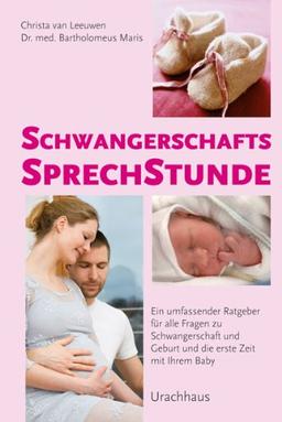 Schwangerschaftssprechstunde: Ein umfassender Ratgeber für alle Fragen zu Schwangerschaft und Geburt und die erste Zeit mit Ihrem Baby