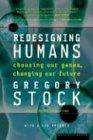 Redesigning Humans: Choosing our genes, changing our future