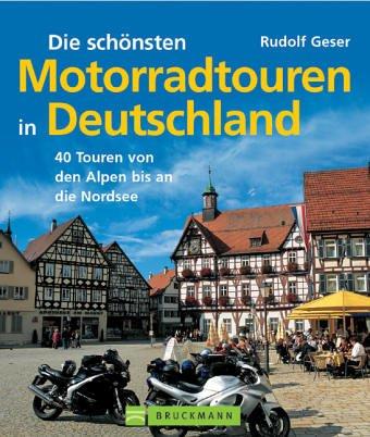 Die schönsten Motorradtouren in Deutschland. Die 40 schönsten Touren von den Alpen bis an die Nordsee