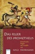 Das Feuer des Prometheus: Griechische Sagen neu erzählt