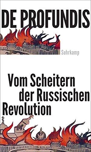 De profundis: Vom Scheitern der russischen Revolution