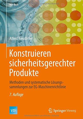 Konstruieren sicherheitsgerechter Produkte: Methoden und systematische Lösungssammlungen zur EG-Maschinenrichtlinie (VDI-Buch)