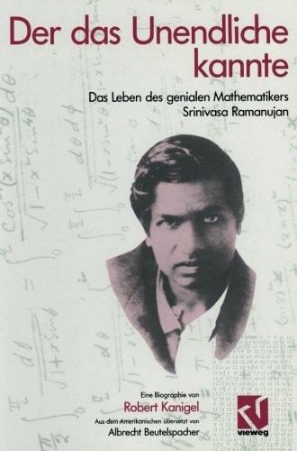 Der das Unendliche kannte: Das Leben des genialen Mathematikers Srinivasa Ramanujan