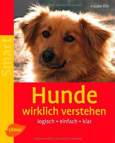 Hunde wirklich verstehen: Logisch - einfach - klar