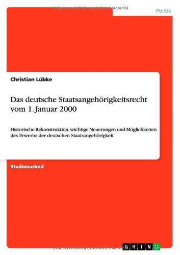 Das deutsche Staatsangehörigkeitsrecht vom 1. Januar 2000: Historische Rekonstruktion, wichtige Neuerungen und Möglichkeiten des Erwerbs der deutschen Staatsangehörigkeit