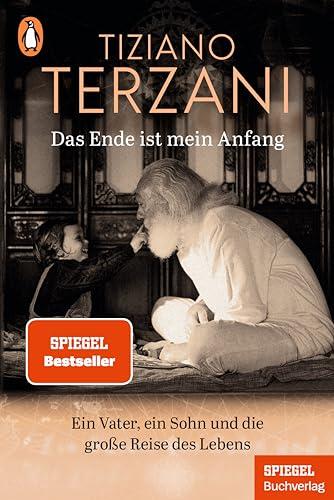 Das Ende ist mein Anfang: Ein Vater, ein Sohn und die große Reise des Lebens - Ein SPIEGEL-Buch - Erweiterte Neuausgabe: Mit neuem Nachwort des Sohnes Folco Terzani