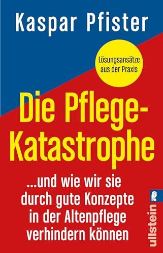 Die Pflegekatastrophe: …und wie wir sie durch gute Konzepte in der Altenpflege verhindern können | Was in der Gesundheitspolitik, bei der Pflegereform und in der Altenpflege alles schief läuft