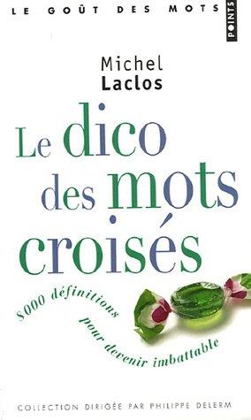 Le dico des mots croisés : 8.000 définitions pour devenir imbattable