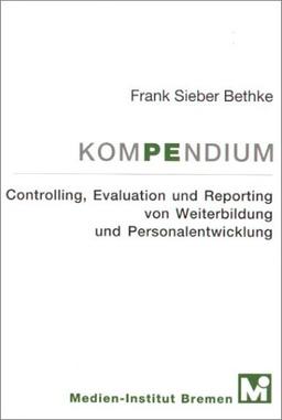 Kompendium Controlling, Evaluation und Reporting von Weiterbildung und Personalentwicklung