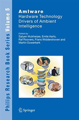 AmIware: Hardware Technology Drivers of Ambient Intelligence (Philips Research Book Series, 5, Band 5)