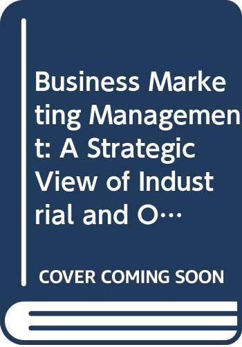 Business Marketing Management: A Strategic View of Industrial and Organizational Markets