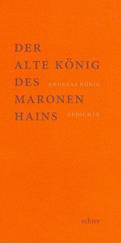 Der alte König des Maronenhains: Gedichte. Mit einem Nachwort von Erich Jooß