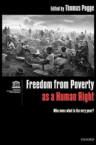 Freedom from Poverty As a Human Right: Who Owes What to the Very Poor?