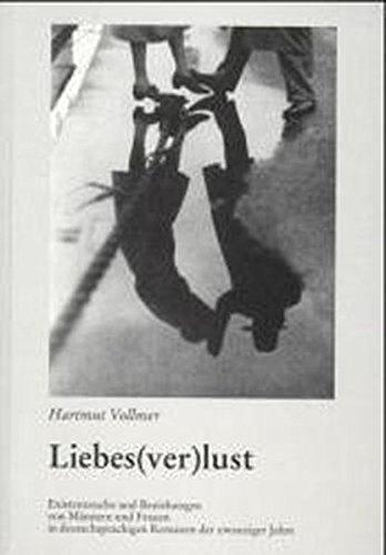 Liebes(ver)lust. Der deutschsprachige Roman der zwanziger Jahre.: Existenzsuche und Beziehungen von Männern und Frauen in deutschsprachigen Romanen ... (Literatur- und Medienwissenschaft)