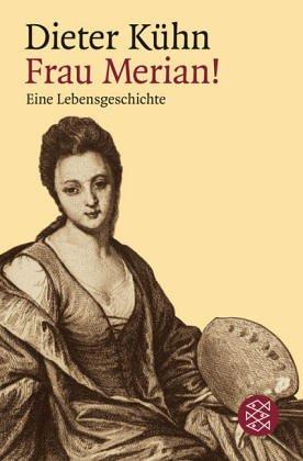 Frau Merian!: Eine Lebensgeschichte