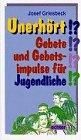 Unerhört!?: Gebete und Gebetsimpulse für Jugendliche