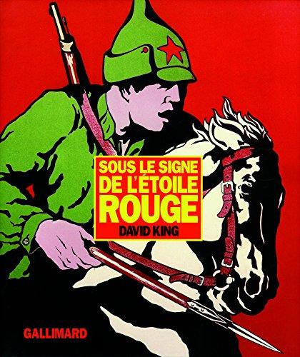 Sous le signe de l'étoile rouge : une histoire visuelle de l'Union soviétique de 1917 à la mort de Staline : affiches, photographies et oeuvres graphiques de la collection David King