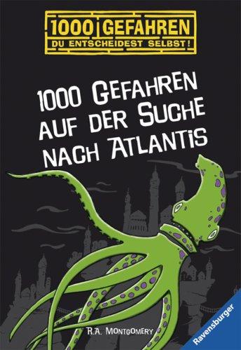 1000 Gefahren. Du entscheidest selbst! 1000 Gefahren auf der Suche nach Atlantis